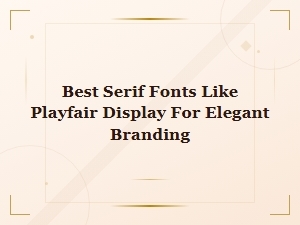 Best Free Serif Fonts Like Playfair Display for Elegant Branding