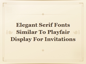 Best Google Fonts Similar to Playfair Display for Invitations