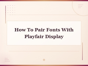 Best Google Fonts to Pair with Playfair Display