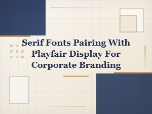 Best Serif Font Pairings with Playfair Display for Corporate Branding