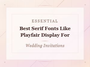 Beautiful Serif Fonts Like Playfair Display for Weddings